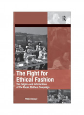 The Fight For Ethical Fashion: The Origins And Interactions Of The Clean Clothes Campaign Hardcover