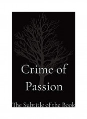 Crime of Passion: The b029 of the Book Paperback