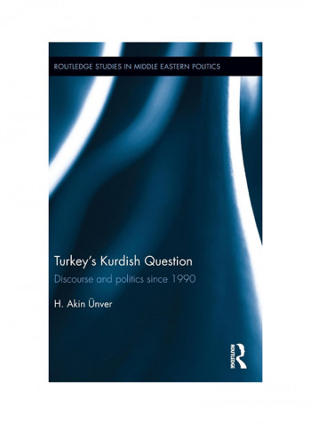 Turkey's Kurdish Question: Discourse And Politics Since 1990 Hardcover