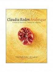 Arabesque: Sumptuous Food From Morocco, Turkey And Lebanon Hardcover
