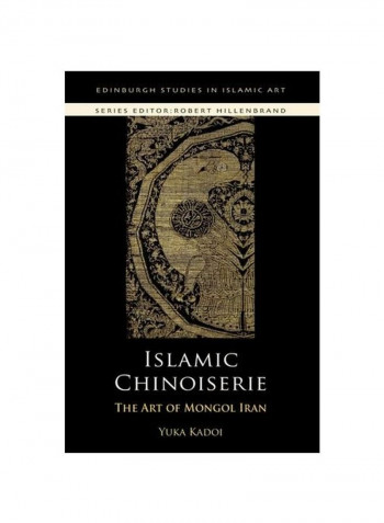 Islamic Chinoiserie: The Art Of Mongol Iran Hardcover