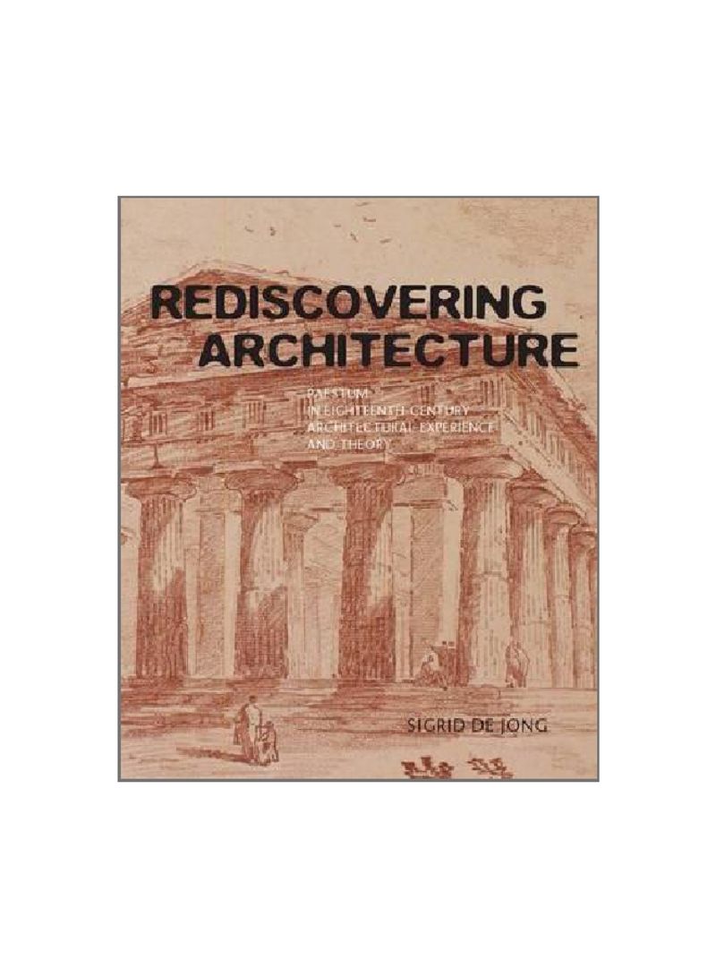 Rediscovering Architecture: Paestum In Eighteenth-century Architectural Experience And Theory Hardcover