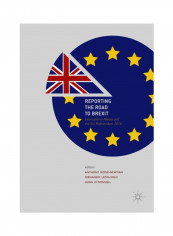 Reporting The Road To Brexit: International Media And The EU Referendum 2016 Hardcover