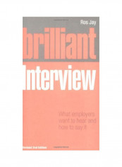 Brilliant Interview: What Employers Want To Hear And How To Say It Paperback