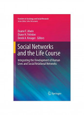 Social Networks And The Life Course: Integrating The Development Of Human Lives And Social Relational Networks Paperback