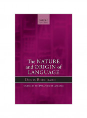 The Nature And Origin Of Language: Studies In The Evolution Of Language Hardcover