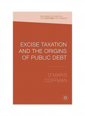 Excise Taxation And The Origins Of Public Debt Hardcover
