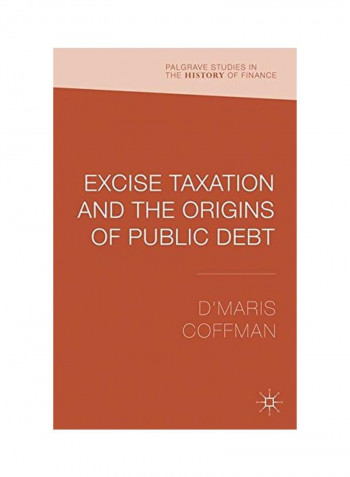 Excise Taxation And The Origins Of Public Debt Hardcover
