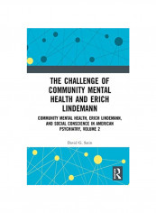 The Challenge Of Community Mental Health And Erich Lindemann: Community Mental Health, Erich Lindemann, And Social Conscience In American Psychiatry, Hardcover