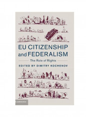 EU Citizenship And Federalism: The Role Of Rights Hardcover