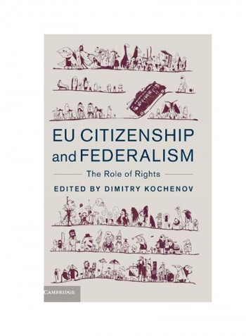 EU Citizenship And Federalism: The Role Of Rights Hardcover