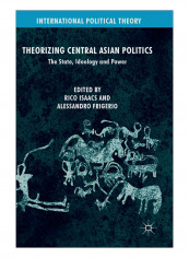 Theorizing Central Asian Politics Hardcover 1st ed. 2019 Edition