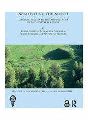 Negotiating The North: Meeting-Places In The Middle Ages In The North Sea Zone Hardcover English by Sarah Semple