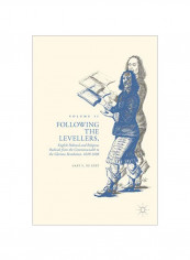 Following The Levellers, Volume Two : English Political And Religious Radicals From The Commonwealth To The Glorious Revolution, 1649-1688 Hardcover