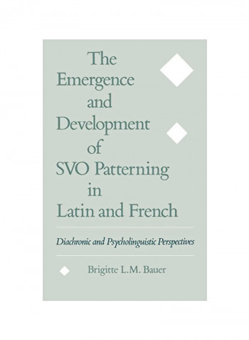 The Emergence And Development Of SVO Patterning In Latin And French: Diachronic And Psycholinguistic Perspectives Hardcover