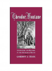 Theodor Fontane: Literature and History in the Bismarck Reich Hardcover English by Gordon A. Craig
