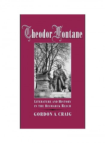 Theodor Fontane: Literature and History in the Bismarck Reich Hardcover English by Gordon A. Craig