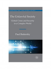 The Unlawful Society: Global Crime And Security In A Complex World Hardcover