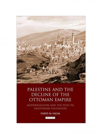Palestine And The Decline Of The Ottoman Empire: Modernisation And The Path To Palestinian Statehood Hardcover