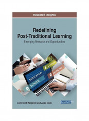 Redefining Post-Traditional Learning : Emerging Research And Opportunities Hardcover
