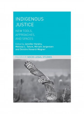 Indigenous Justice: New Tools, Approaches, And Spaces Hardcover