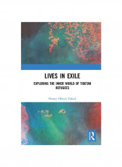 Lives In Exile: Exploring The Inner World Of Tibetan Refugees Hardcover 2