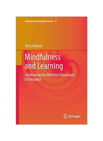 Mindfulness And Learning: Celebrating The Affective Dimension Of Education Hardcover