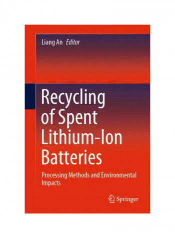 Recycling Of Spent Lithium-Ion Batteries: Processing Methods And Environmental Impacts Hardcover