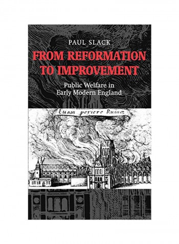 From Reformation To Improvement: Public Welfare In Early Modern England Hardcover