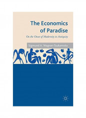 The Economics Of Paradise: On The Onset Of Modernity In Antiquity Paperback
