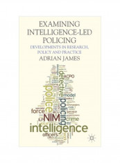 Examining Intelligence-LED Policing: Developments In Research, Policy And Practice Hardcover
