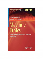 Machine Ethics: From Machine Morals To The Machinery Of Morality Hardcover