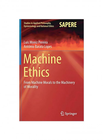 Machine Ethics: From Machine Morals To The Machinery Of Morality Hardcover