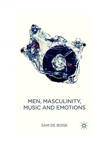 Men, Masculinity, Music And Emotions Hardcover