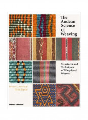 The Andean Science Of Weaving: Structures And Techniques Of Warp-Faced Weaves Hardcover
