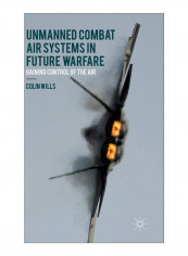 Unmanned Combat Air Systems In Future Warfare Hardcover 2015 Edition
