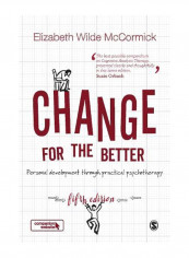 Change For The Better: Personal Development Through Practical Psychotherapy Hardcover