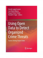 Using Open Data To Detect Organized Crime Threats: Factors Driving Future Crime Paperback