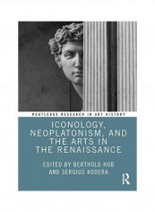 Iconology Neoplatonism And The Arts In The Renaissance Hardcover English by Berthold Hub