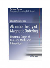 Ab Initio Theory Of Magnetic Ordering: Electronic Origin Of Pair- And Multi-Spin Interactions Hardcover