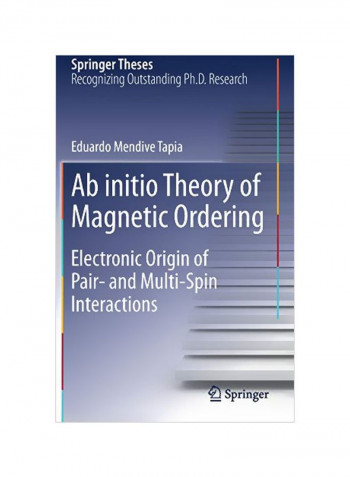 Ab Initio Theory Of Magnetic Ordering: Electronic Origin Of Pair- And Multi-Spin Interactions Hardcover