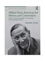 Millard Meiss, American Art History, and Conservation Hardcover English by Jennifer Cooke