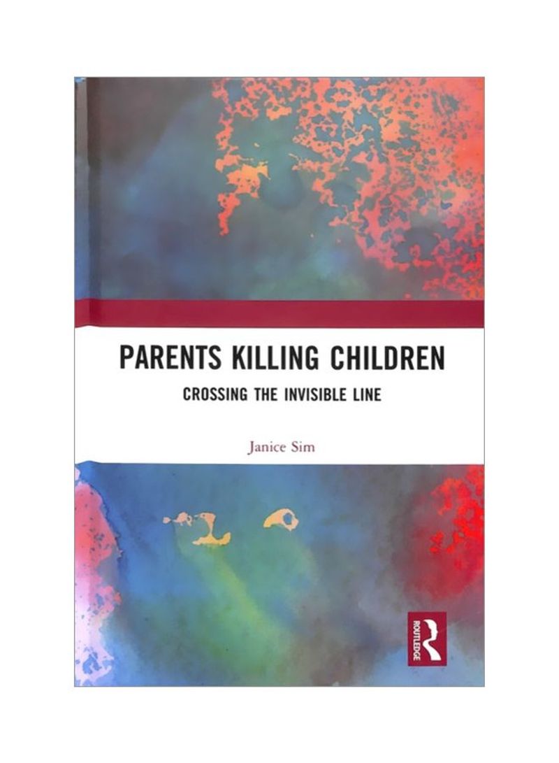 Parents Killing Children: Crossing The Invisible Line Hardcover
