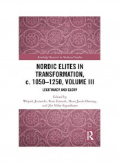 Nordic Elites In Transformation, C. 1050-1250, Volume III: Legitimacy And Glory Hardcover English