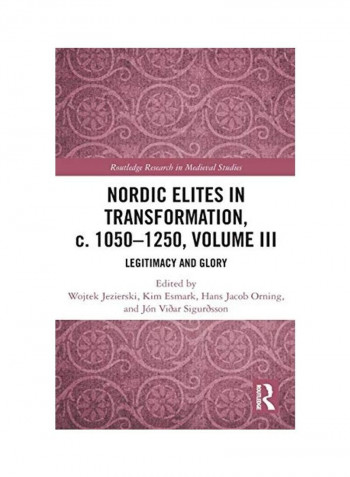 Nordic Elites In Transformation, C. 1050-1250, Volume III: Legitimacy And Glory Hardcover English