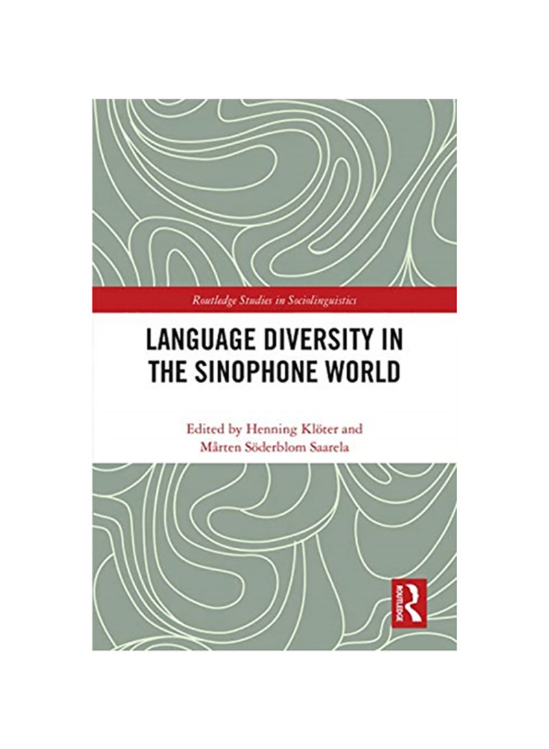 Language Diversity In The Sinophone World: Historical Trajectories, Language Planning, And Multilingual Practices Hardcover