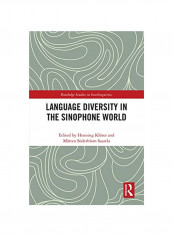 Language Diversity In The Sinophone World: Historical Trajectories, Language Planning, And Multilingual Practices Hardcover