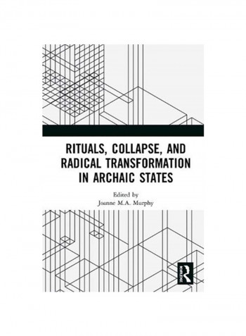 Rituals, Collapse, And Radical Transformation In Archaic States Hardcover