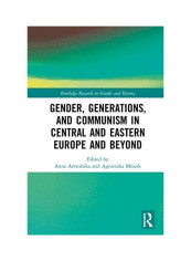 Gender, Generations, And Communism In Central And Eastern Europe And Beyond Hardcover