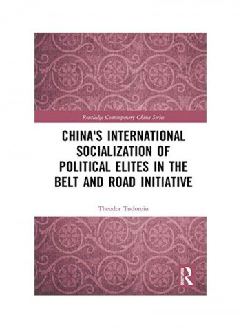 China's International Socialization Of Political Elites In The Belt And Road Initiative Hardcover